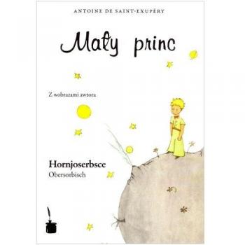 Maly Princ: Le Petit Prince en Hornjoserbsce - Libro infantil ilustrado, edición bilingüe (hornjoserbsce y español), temática de amistad y exploración, dirigido a niños y jóvenes, con ilustraciones coloridas