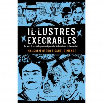 Illustres execrables la part fosca dels personatges mes idolatrats de la humanitat narrativa catalana