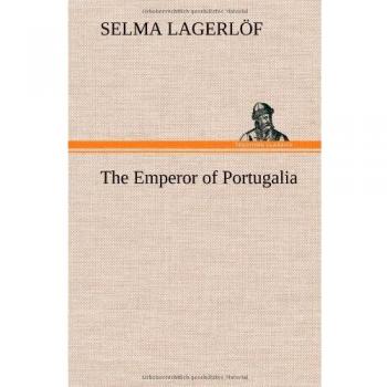 The Emperor of Portugalia: A Historical Novel by Selma Lagerlöf