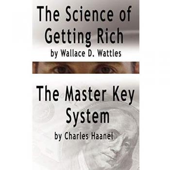 Wealth Creation Mastery: The Science of Getting Rich & The Master Key System
