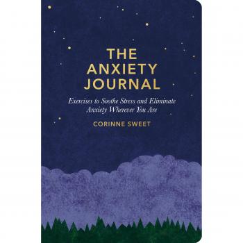 The Anxiety Journal: Exercises to Soothe Stress and Eliminate Anxiety Wherever You Are: Guided Journal