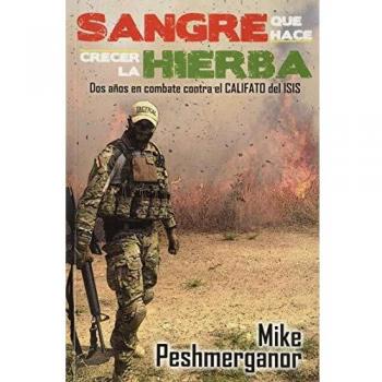Sangre que hace crecer la hierba: Dos años de combate contra el califato del ISIS