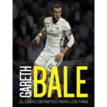 Gareth Bale: El libro definitivo para los fans