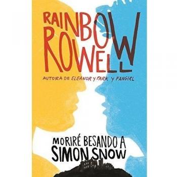 Moriré besando a Simon Snow - Rainbow Rowell