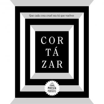 Que cada cosa cruel sea tú que vuelves - Julio cortazar