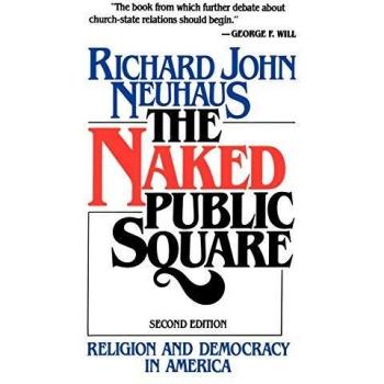 The Naked Public Square: Religion and Democracy in America by Richard John Neuhaus - Comprehensive Analysis of Faith and Governance
