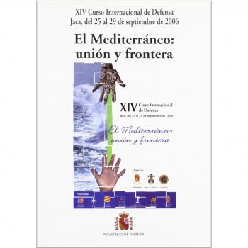 El Mediterráneo: unión y frontera : XIV Curso Internacional de Defensa, Jaca