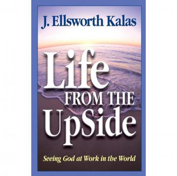 Life from the UpSide: A Paperback Exploration of Seeing God at Work in the World by J. Ellsworth Kalas