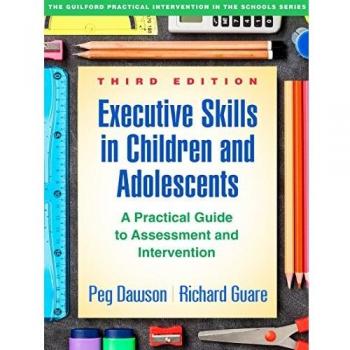Executive Skills in Children and Adolescents: A Practical Guide to Assessment and Intervention