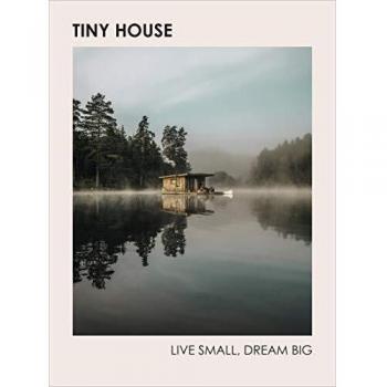 Tiny House: Live Small, Dream Big