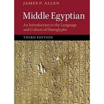 Middle Egyptian: An Introduction To The Language And Culture Of Hieroglyphs
