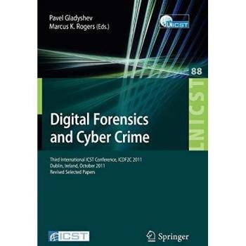 Digital Forensics and Cyber Crime: Third International ICST Conference, ICDF2C 2011, Dublin, Ireland, October 26-28, 2011, Revised Selected Papers: 88 ... and Telecommunications Engineering)