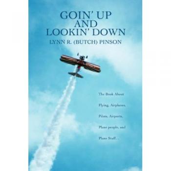 Goin' Up And Lookin' Down: The Comprehensive Guide to Aviation, Air Travel, and Aircraft Culture