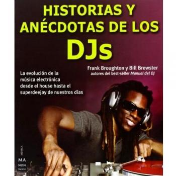 Historias Y Anécdotas De Los DJs. La Evolución De La Música Electrónica Desde El House Hasta Nuestros Días