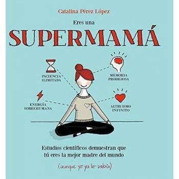 Eres una supermamá: Estudios científicos demuestran que tú eres la mejor madre del mundo