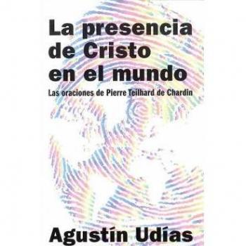 La presencia de Cristo en el Mundo: Las oraciones de Pierre Teilhard de Chardin