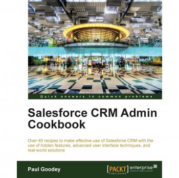 Salesforce CRM Administration Guide: Essential Recipes for Effective Management
