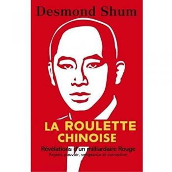 La roulette chinoise: Argent, pouvoir, corruption et vengeance dans la Chine d'aujourd'hui