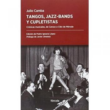 Tangos, jazz-bands y cupletistas: Crónicas musicales, de Caruso a Cléo de Mérode - Julio Camba