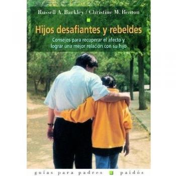 Hijos desafiantes y rebeldes: Consejos para recuperar el afecto y lograr una mejor relación con su hijo