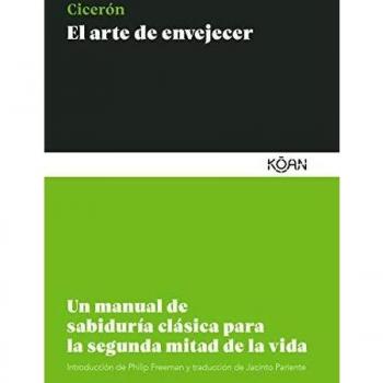 El arte de envejecer: Un manual de sabiduría clásica para la segunda mitad de la vida