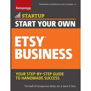 Start Your Own Etsy Business: Handmade Goods, Crafts, Jewelry, and More
