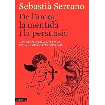 De L'Amor, La Mentida I La Persuasió: Com assolir l'excel·lència en la comunicació personal