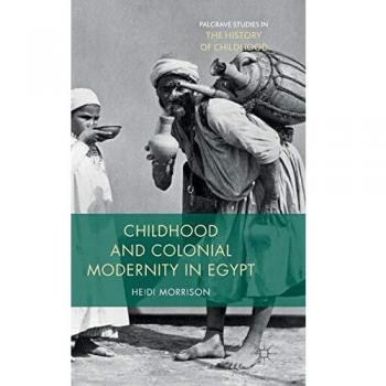 Childhood and Colonial Modernity in Egypt