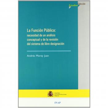 La función pública: necesidad de un análisis conceptual y de la revisión del sistema de libre designación