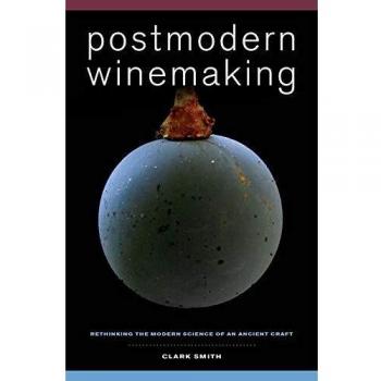 Postmodern Winemaking: Rethinking the Modern Science of an Ancient Craft by Clark Smith
