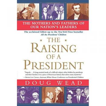 The Raising of a President: Parenting America's Leaders - Paperback Edition