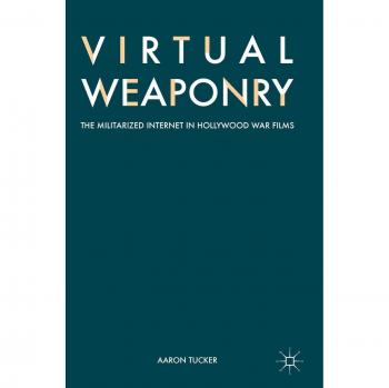 Virtual Weaponry: The Militarized Internet in Hollywood War Films