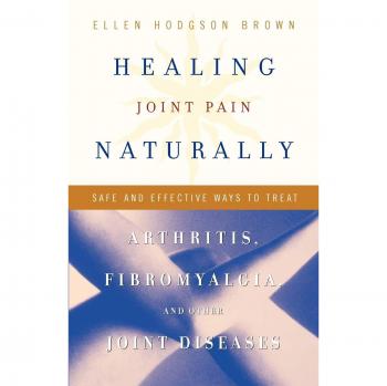 Natural Joint Pain Relief: Safe and Effective Treatment for Arthritis, Fibromyalgia, and Other Joint Diseases by Ellen Hodgson Brown