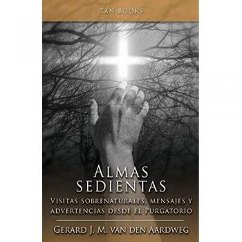 Almas Sedientas: Visitas Sobrenaturales, Mensajes y Advertencias desde el Purgatorio