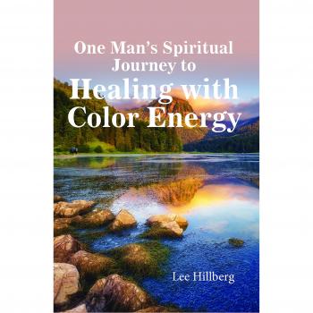 Color Energy Healing: A Spiritual Journey by Lee Hillberg