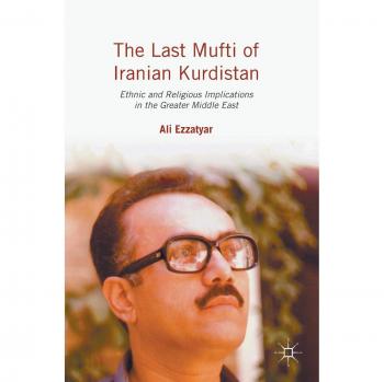 The Last Mufti of Iranian Kurdistan: Ethnic and Religious Implications in the Greater Middle East