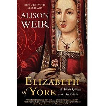 Elizabeth of York: A Tudor Queen and Her World