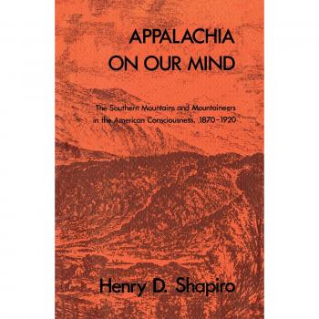Appalachia on Our Mind: Southern Mountains and Mountaineers in American History (1870-1920)