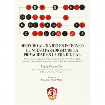 Derecho al olvido en internet: el nuevo paradigma de la privacidad en la era digital