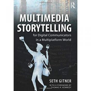 Multimedia Storytelling for Digital Communicators in a Multiplatform World