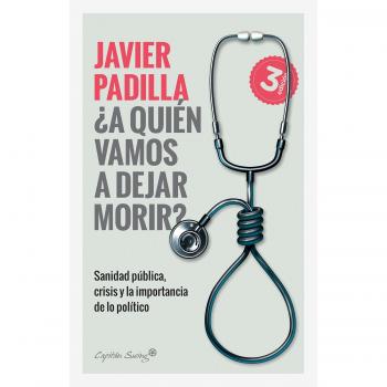 A quien vamos a dejar morirz sanidad publica crisis y la importancia de lo politico ensayo