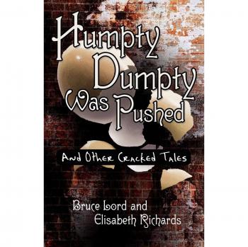 Humpty Dumpty Was Pushed: A Collection of Whimsical Tales by Bruce Lord