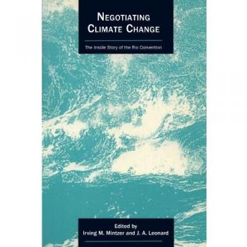 Negociando el Cambio Climático: La Historia Interna de la Convención de Río (Serie de Energía y Medio Ambiente de Cambridge)