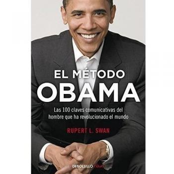 El método Obama: Las 100 claves comunicativas del hombre que ha revolucionado el mundo - RUPERT L. SWAM