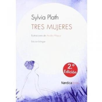 Tres Mujeres - 2ª Edición - PLATH, SYLVIA