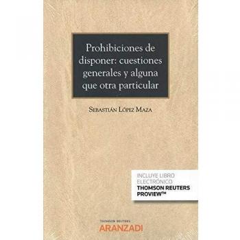 Prohibiciones de disponer: cuestiones generales y alguna que otra particular