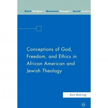 Conceptions of God, Freedom, and Ethics in African American and Jewish Theology