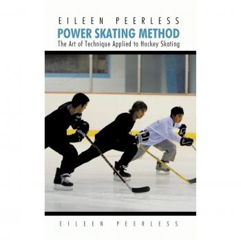Método de Patinaje Potente Eileen Peerless: El Arte de la Técnica Aplicada al Patinaje sobre Hielo en Hockey (Tapa Dura)