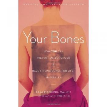 Your Bones: How You Can Prevent Osteoporosis & Have Strong Bones for Life - Naturally