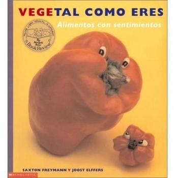 Vegetal Como Eres/How are you peeling?: Alimentos Con Sentimientos/Nutrients with sentiments